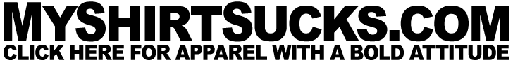 MyShirtSucks.com - Shirts With A Bold Attitude